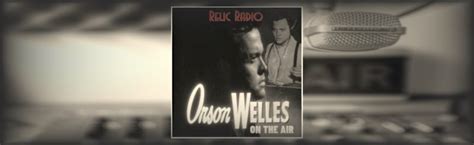 Orson Welles On The Air – Relic Radio