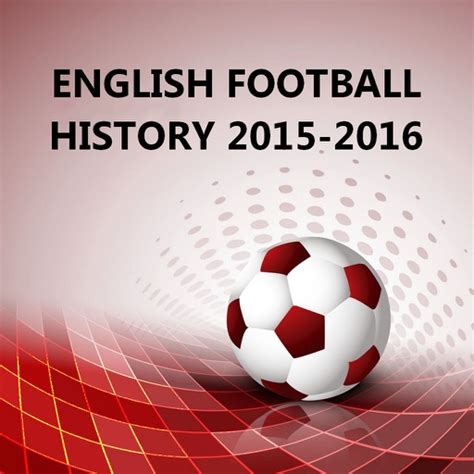 English Football History 2015-2016 by EAST TELECOM Corp.