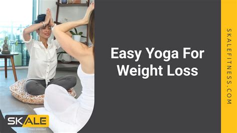 7 Easy Yoga For Weight Loss | SkaleFitness