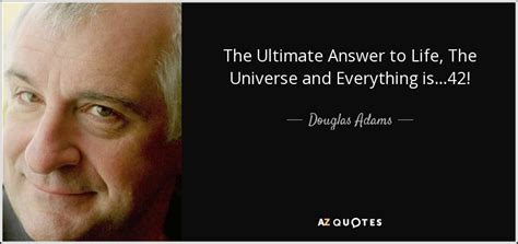 Douglas Adams quote: The Ultimate Answer to Life, The Universe and Everything is...42!