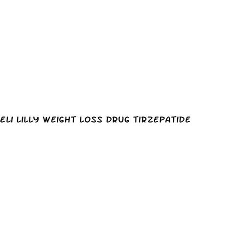 Eli Lilly Weight Loss Drug Tirzepatide - Diocese of Brooklyn