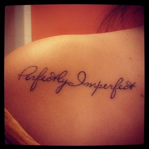 Perfectly Imperfect Tattoo Quotes on Shoulder | Tattoo quotes for women, Tattoo quotes, Shoulder ...