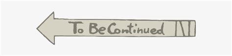 To Be Continued Meme Png - Street Sign Transparent PNG - 600x338 - Free ...