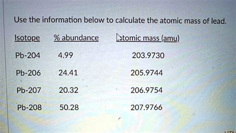 SOLVED: Use the information below to calculate the atomic mass of lead. Isotope % abundance ...