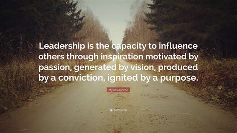 Myles Munroe Quote: “Leadership is the capacity to influence others ...