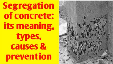 Segregation of concrete: its meaning, types, causes & prevention - Civil Sir