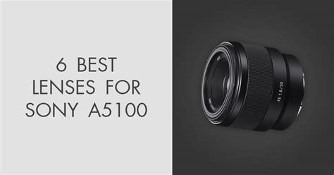 6 Best Lenses for Sony A5100 in 2024