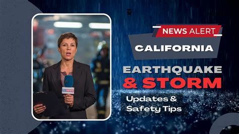 California Earthquake and Storm Latest Updates and Safety Tips