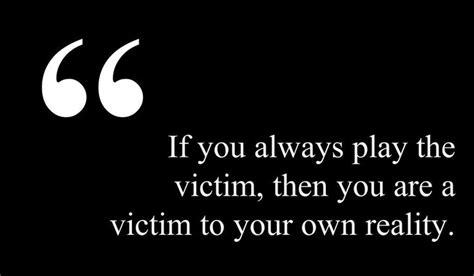 Stop Playing The Victim Quotes. QuotesGram