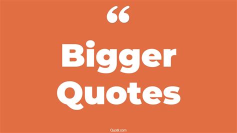 45 Staggering Getting Bigger Quotes | think bigger, dream bigger quotes