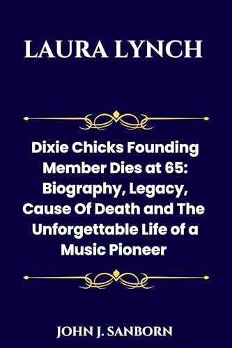 Laura lynch : Dixie Chicks Founding Member Dies at 65: Biography, Legacy, Cause Of Death and The ...