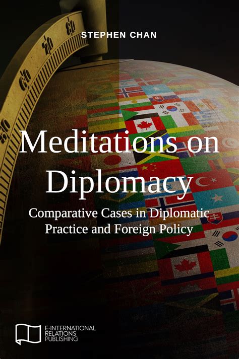 Meditations on Diplomacy: Comparative Cases in Diplomatic Practice and Foreign Policy – E ...