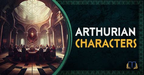 Arthurian Legend Characters: A Complete list of King Arthur Names