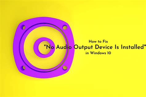 How to Fix “No Audio Output Device Is Installed” in Windows 10