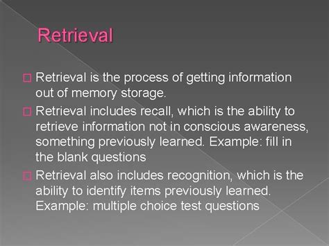 Memory Part 2 Retrieval Retrieval is the process