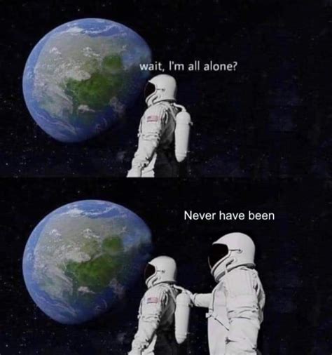 You're never alone - Meme by mtg0897 :) Memedroid