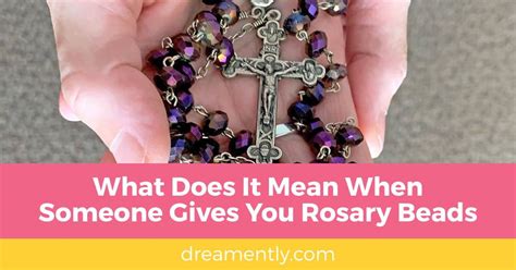 What Does It Mean When Someone Gives You Rosary Beads