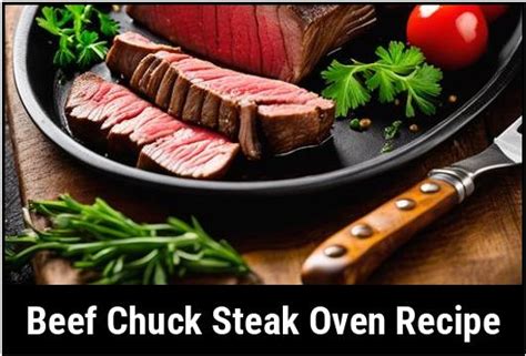 Unleashing The Delectable Magic Of Beef Chuck Steak Oven Recipe