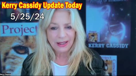 Kerry Cassidy Update Today: "Kerry Cassidy Important Update, May 25, 2024"