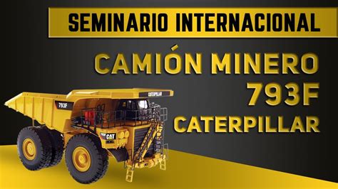 CAMIIÓN MINERO 793F CATERPILLAR - YouTube