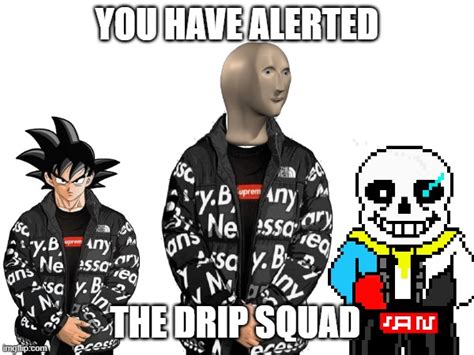 Drip Squad - Imgflip