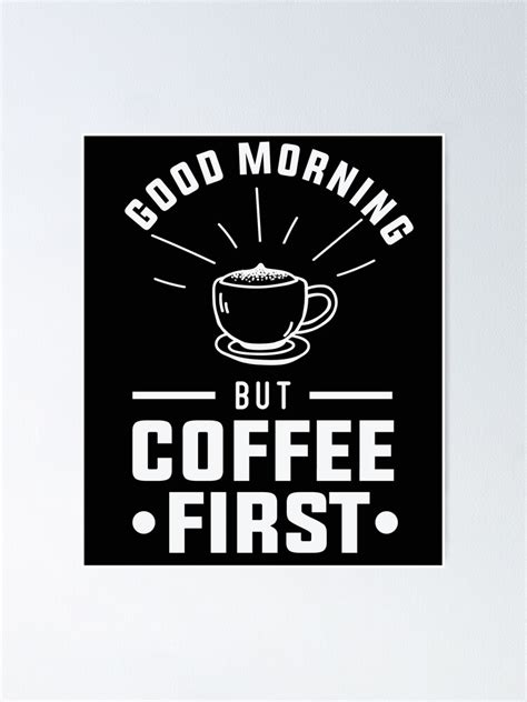 "good morning but coffee first - funny coffee meme" Poster for Sale by ...