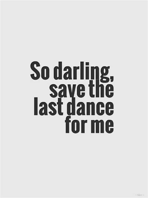 "Darling, save the last Dance for me." Those might be the last words I ...