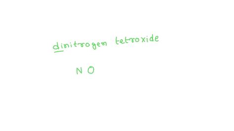 SOLVED: Write the chemical formula for dinitrogen tetroxide