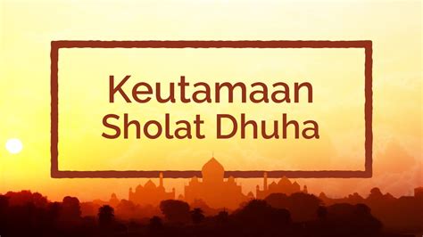 10 Keutamaan Sholat Dhuha, Hingga Pahalanya Sama Seperti Sedekah