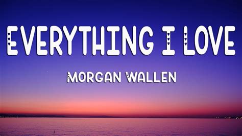 Morgan Wallen - Everything I Love (Lyrics) - YouTube