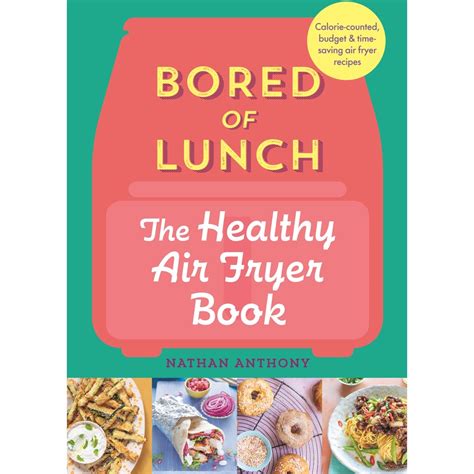 Bored of Lunch: The Healthy Air Fryer Book by Nathan Anthony | BIG W