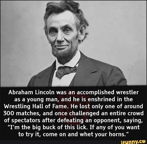 Abraham Lincoln was an accomplished wrestler as a young man, and he is enshrined in the ...