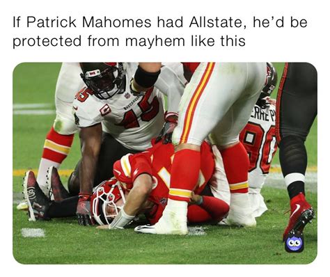 If Patrick Mahomes had Allstate, he’d be protected from mayhem like this | @besmehn | Memes