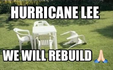 Meme Creator - Funny Hurricane Lee We will rebuild ???????? Meme Generator at MemeCreator.org!