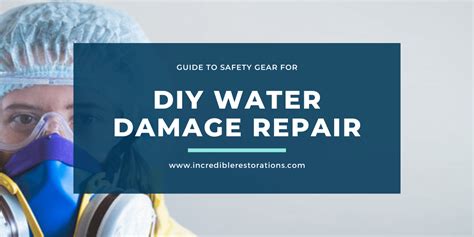 Guide To Safety Gear For DIY Water Damage Repair | Incredible Restorations