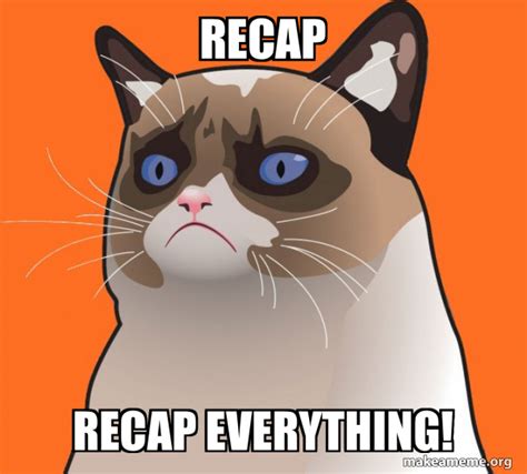 Recap recap everything! - Cartoon Grumpy Cat Meme Generator