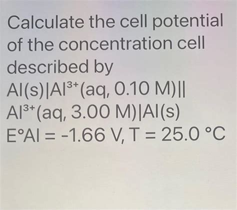 Solved Calculate the cell potential of the concentration | Chegg.com