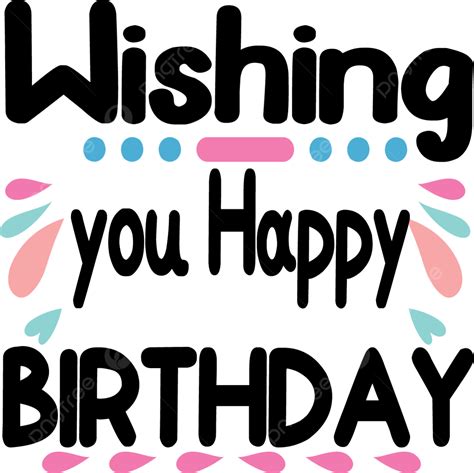 Wishing You Happy Birthday Vector, Birthday Design, Birthday Svg, Birthday Craft PNG and Vector ...
