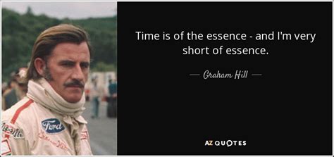 Graham Hill quote: Time is of the essence - and I'm very short...