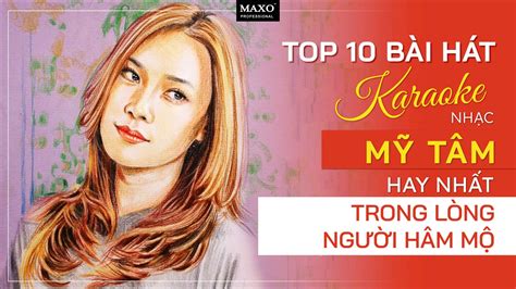 Top 10 Bài Hát Karaoke Nhạc Mỹ Tâm Hay Nhất Trong Lòng Người Hâm Mộ - MAXO Audio