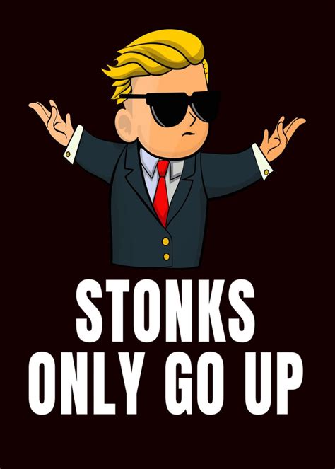 'Stonks only go up Quote' Poster, picture, metal print, paint by Tim Hinz | Displate