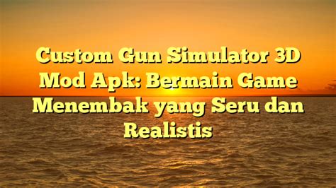 √ Custom Gun Simulator 3D Mod Apk: Bermain Game Menembak yang Seru dan Realistis