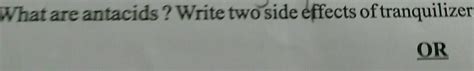 What are antacids ? Write two side effects of tranquilizer. OR