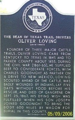 Oliver Loving ~ First cattledriver; founded the Goodnight-Loving Trail; "The Dean of Texas Trail ...