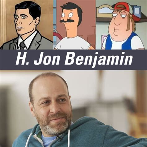 H. Jon Benjamin (the voice of "Archer", "Bob", and so many other ...