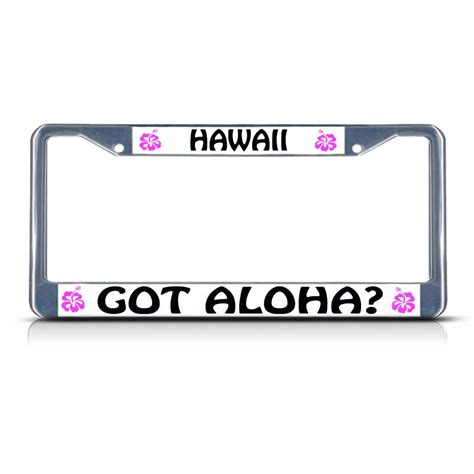 License Plate Frame Mall - HAWAII GOT ALOHA HIBISCUS Chrome Heavy Duty ...