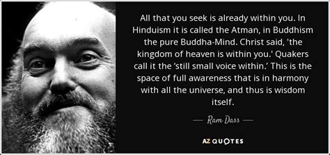 Ram Dass quote: All that you seek is already within you. In Hinduism...