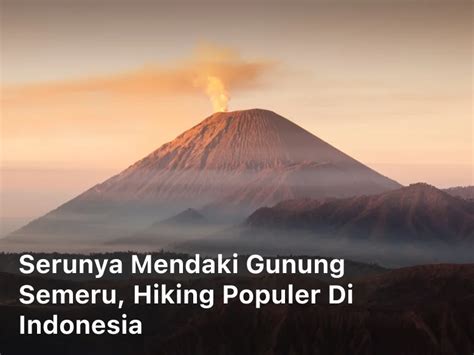 Serunya Mendaki Gunung Semeru, Hiking Populer di Indonesia