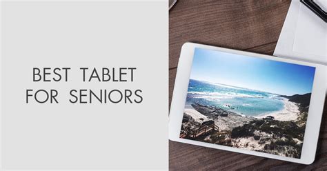 7 Best Tablets for Seniors & Elderly People in 2024