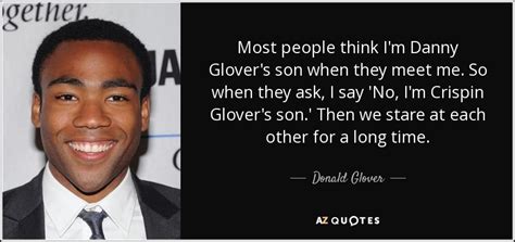 Donald Glover quote: Most people think I'm Danny Glover's son when they ...